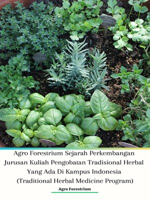 cover image of Agro Forestrium Sejarah Perkembangan Jurusan Kuliah Pengobatan Tradisional Herbal Yang Ada Di Kampus Indonesia (Traditional Herbal Medicine Program)